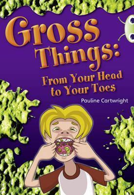 Gross Things: From Your Head to Your Toes