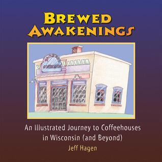 Brewed Awakenings: An Illustrated Journey to Coffeehouses in Wisconsin