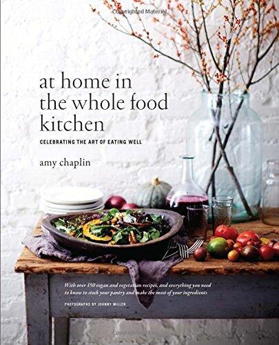 (At Home in the Whole Food Kitchen: Celebrating the Art of Eating Well)