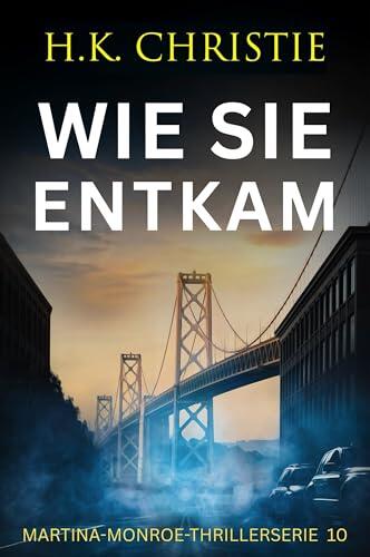 Wie sie entkam (Martina-Monroe-Thrillerserie 10)