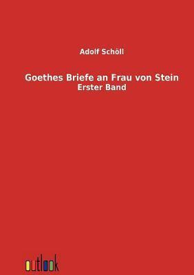 Goethes Briefe an Frau von Stein