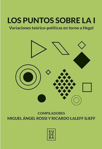 Los puntos sobre la i: Variaciones teórico-políticas en torno a Hegel