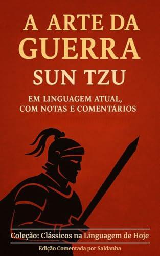 A ARTE DA GUERRA - SUN TZU: EM LINGUAGEM ATUAL, COM NOTAS E COMENTÁRIOS (Clássicos na Linguagem de Hoje Livro 3)