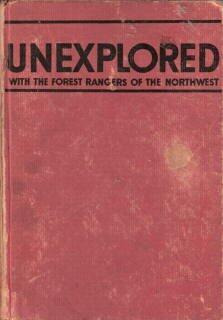 Unexplored! With the Forest Rangers of the Northwest.