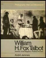 William H. Fox Talbot: Inventor of the Negative-Postive Process