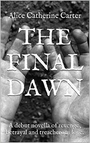 The Final Dawn: A debut novella of revenge, betrayal and treacherous love.