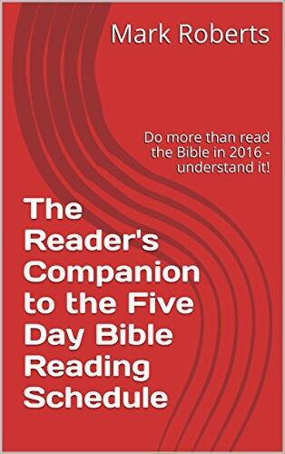 The Reader's Companion to the Five Day Bible Reading Schedule: Do more than read the Bible in 2016 - understand it!
