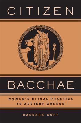 Citizen Bacchae: Women's Ritual Practice in Ancient Greece