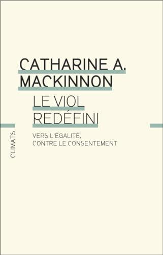 Le Viol redéfini. Vers l’égalité, contre le consentement