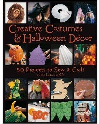 Creative Costumes & Halloween Decor: 50 Projects to Craft & Sew: 50 Projects to Craft and Sew