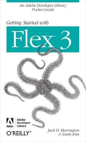Getting Started with Flex 3: An Adobe Developer Library Pocket Guide for Developers