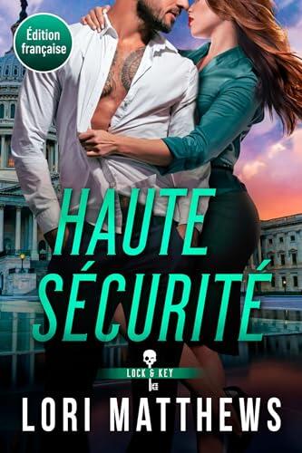 Haute Sécurité: Amour interdit, trahison et société secrète (Édition française) (Lock and Key Society (Français) t. 4)