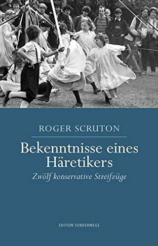 Bekenntnisse eines Häretikers: Zwölf konservative Streifzüge