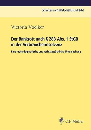 Der Bankrott Nach § 283 Abs. 1 StGB in Der Verbraucherinsolvenz: Eine Rechtsdogmatische und Rechtstatsächliche Untersuchung