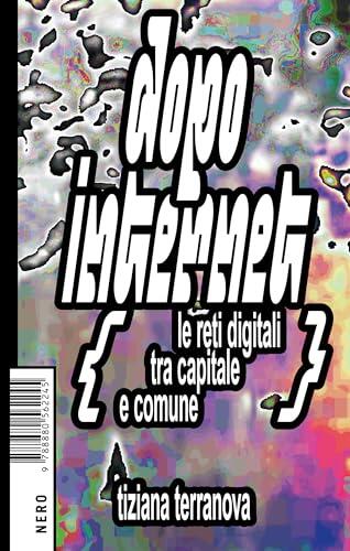 Dopo Internet: Le reti digitali tra capitale e comune (Not)