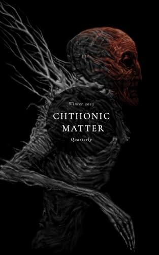 Chthonic Matter Quarterly: Winter 2023