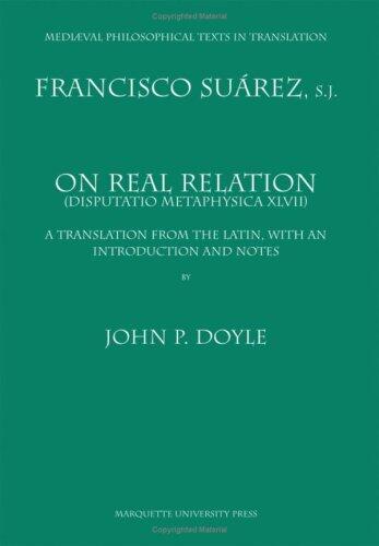 On Real Relation: Disputatio Metaphysica XLVII (A Translation from the Latin, With an Introduction and Notes)