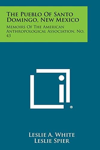 The Pueblo of Santo Domingo, New Mexico: Memoirs of the American Anthropological Association (No. 43)