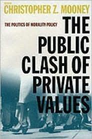 The Public Clash of Private Values: The Politics of Morality Policy