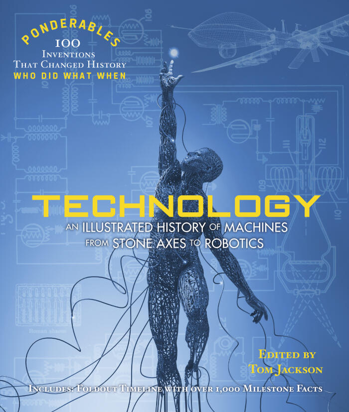 Technology: An Illustrated History of Machines from Stone Axes to Robotics and Ai (100 Ponderables)