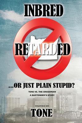 Inbred, Retarded...or Just Plain Stupid?: The Story of Tone vs. the Oregonian