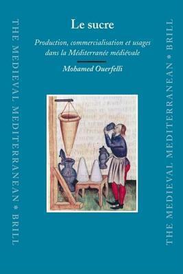 Le Sucre: Production, Commercialisation Et Usages Dans La Mediterranee Medievale