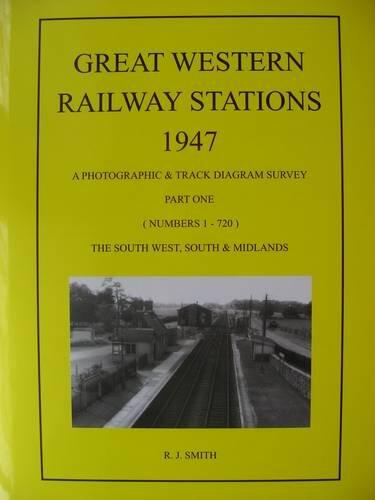 Great Western Railway Stations 1947: Part 1: A Photographic & Track Diagram Survey