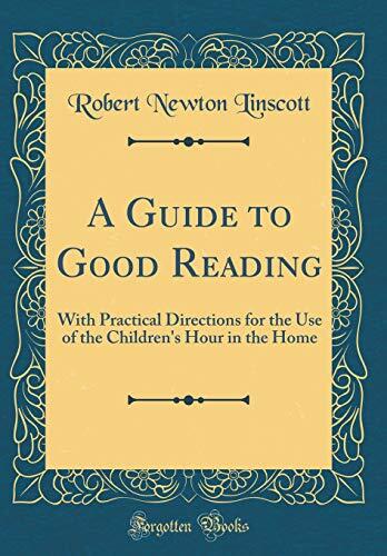 A Guide to Good Reading: With Practical Directions for the Use of the Children's Hour in the Home