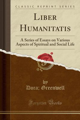 Liber Humanitatis: A Series of Essays on Various Aspects of Spiritual and Social Life
