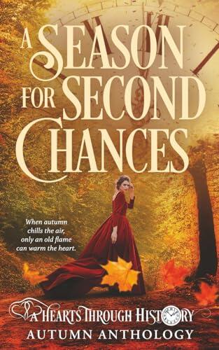 A Season for Second Chances: A Hearts Through History Autumn Anthology