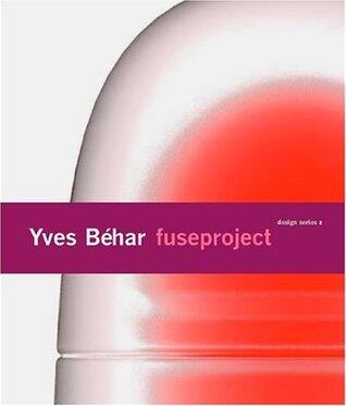 Yves Behar Fuseproject: Design Series 2