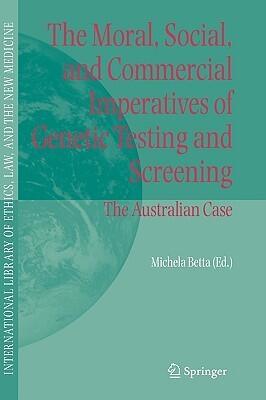 The Moral, Social, and Commercial Imperatives of Genetic Testing and Screening: The Australian Case