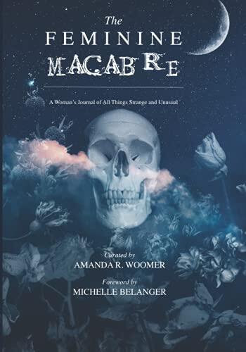 The Feminine Macabre (Volume II): A Woman's Journal of All Things Strange and Unusual