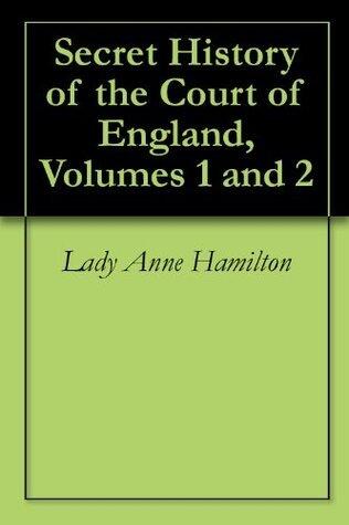 Secret History of the Court of England, Volumes 1 and 2