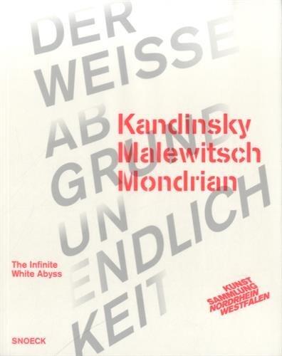 Kandinsky Malewitsch Mondrian – Der weiße Abgrund Unendlichkeit: Kat. K20 Kunstsammlung Nordrhein-Westfalen