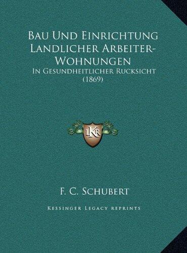 Bau Und Einrichtung Landlicher Arbeiter-Wohnungen: In Gesundheitlicher Rucksicht (1869)