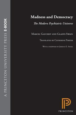 Madness and Democracy: The Modern Psychiatric Universe: The Modern Psychiatric Universe