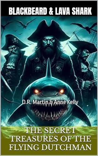 Blackbeard & Lava Shark: The Secret Treasures of the Flying Dutchman: Exciting Pirate Adventures