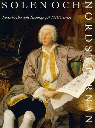 Solen och Nordstjärnan. Frankrike och Sverige på 1700-talet