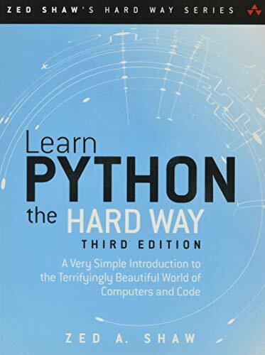 Learn Python the Hard Way: A Very Simple Introduction to the Terrifyingly Beautiful World of Computers and Code