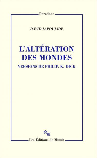 L'Altération des mondes. Versions de Philip K. Dick