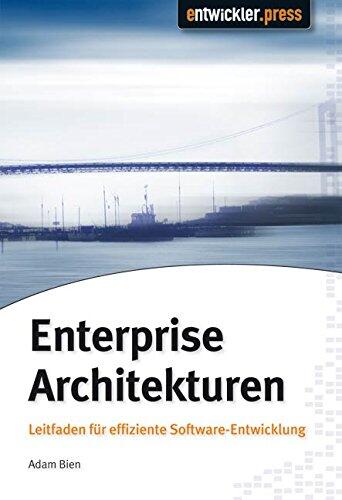 Enterprise Architekturen: Leitfaden Für Effiziente Software Entwicklung