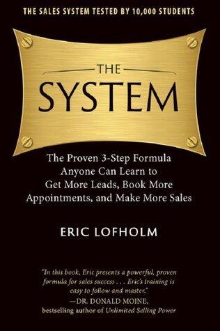 The System: The Proven 3-Step Formula Anyone Can Learn to Get More Leads, Book More Appointments, and Make More Sales