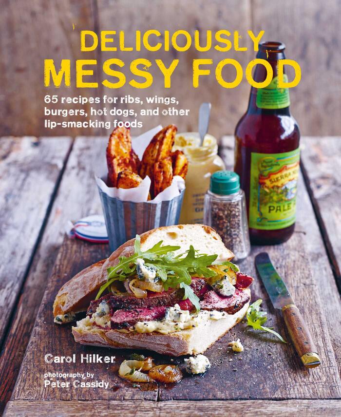 Deliciously Messy Food: Over 65 devilishly delicious recipes for burgers, wings, ribs and more