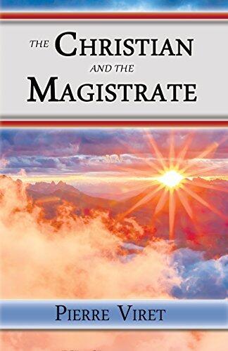 The Christian and the Magistrate: Roles, Responsibilities, and Jurisdictions