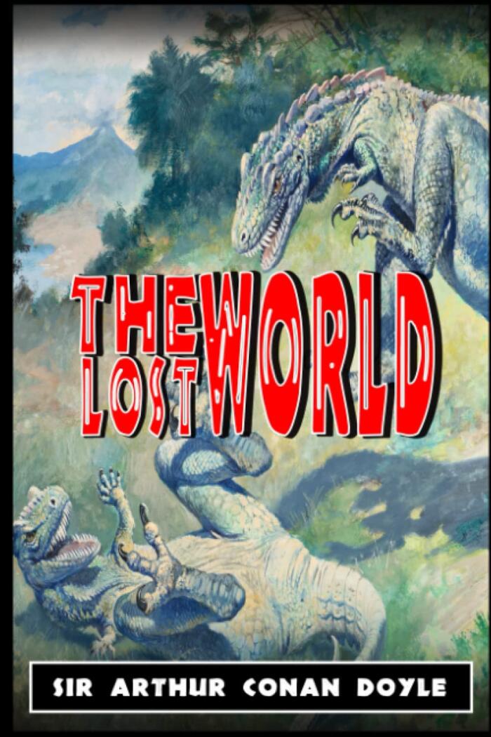 The Lost World: By Sir Arthur Conan Doyle Original Classic: Annotated Editor by Amanda Publishing