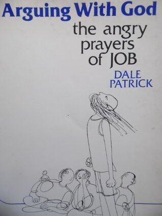 Arguing With God: The Angry Prayers of Job