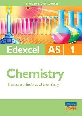 Core Principles of Chemistry: Edexcel As Chemistry Student Guide: Unit 1
