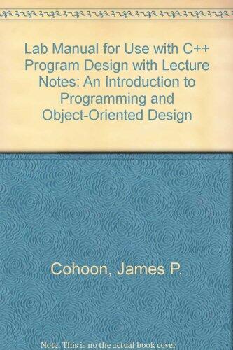 Laboratory Manual with Lecture Notes for Use with C++ Program Design: An Introduction to Programming and Object-Oriented Design