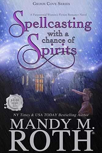 Spellcasting With a Chance of Spirits: A Paranormal Women's Fiction Romance Novel